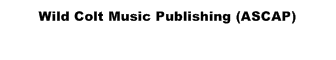 Wild Colt Music Publishing - ASCAP